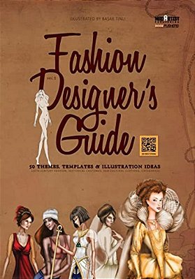 Fashion Designer's Guide: 50 Themes, Templates & Illustration Ideas: 20Th Century Fashion, Historical Costumes, Sub-Cultural Clothing, Categorie-..