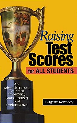 Raising Test Scores For All Students: An Administrator's Guide To Improving Standardized Test Performance-..