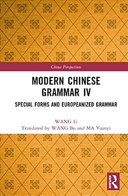 Modern Chinese Grammar IV: Special Forms And Europeanized Grammar-..