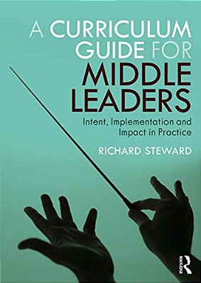 A Curriculum Guide For Middle Leaders: Intent, Implementation And Impact In Practice-..