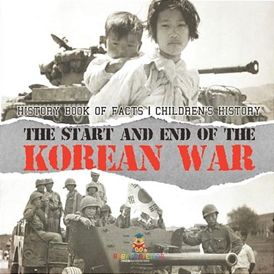 The Start And End Of The Korean War - History Book Of Facts Children's History-..