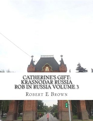 Catherine's Gift: Krasnodar Russia-..