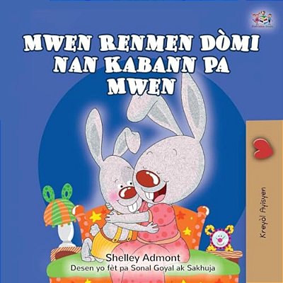 I Love To Sleep In My Own Bed (Haitian Creole Children's Book)-..