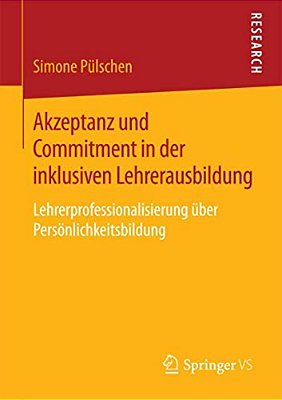 Akzeptanz Und Commitment In Der Inklusiven Lehrerausbildung: Lehrerprofessionalisierung Über Persönlichkeitsbildung-..