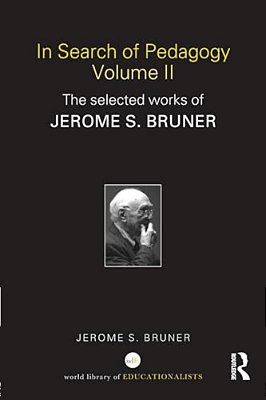 In Search Of Pedagogy, Volume II: The Selected Works Of Jerome S. Bruner-..