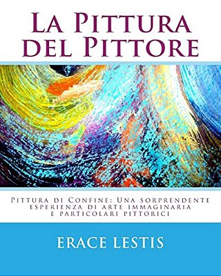 La Pittura Del Pittore: Una Sorprendente Esperienza Di Cromatismo E Arte Visionaria-..