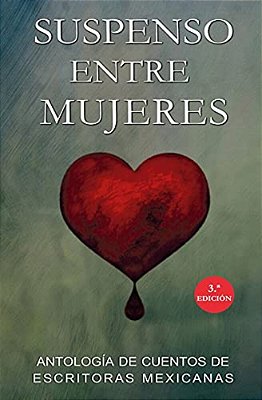 Suspenso Entre Mujeres: Antología De Escritoras Mexicanas-..