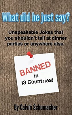 What Did He Just Say?: Unspeakable Jokes That You Shouldn't Tell At Dinner Parties Or Anywhere Else. -..