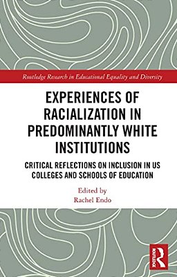 Experiences Of Racialization In Predominantly White Institutions: Critical Reflections On Inclusion In US Colleges And Schools Of Education-..