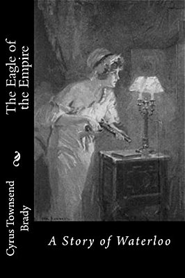 The Eagle Of The Empire: A Story Of Waterloo-..