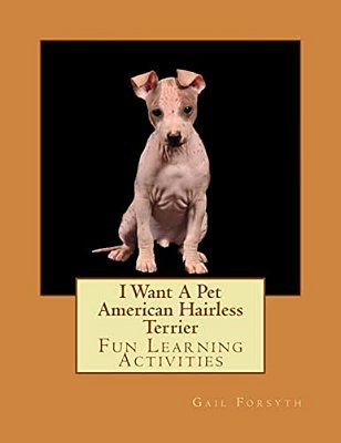 I Want A Pet American Hairless Terrier: Fun Learning Activities-..