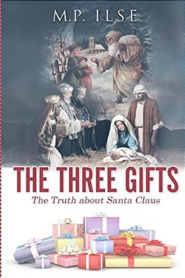 The Three Gifts: The Truth About Santa Claus-..
