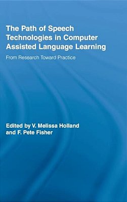 The Path Of Speech Technologies In Computer Assisted Language Learning: From Research Toward Practice-..
