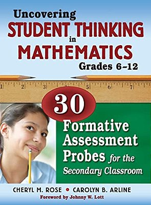Uncovering Student Thinking In Mathematics, Grades 6-12: 30 Formative Assessment Probes For The Secondary Classroom-..