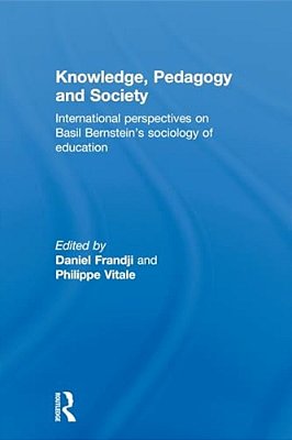 Knowledge, Pedagogy And Society: International Perspectives On Basil Bernstein's Sociology Of Education-..