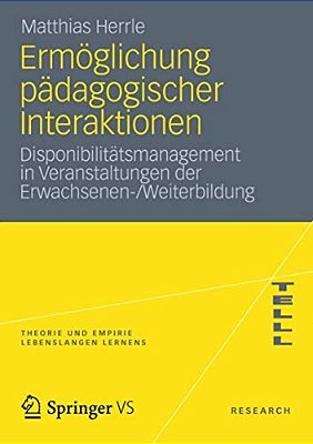 Ermöglichung Pädagogischer Interaktionen: Disponibilitätsmanagement In Veranstaltungen Der Erwachsenen-/Weiterbildung-..