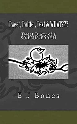 Tweet, Twitter, Text, & What: A Tweet Diary Of A 50-Plus-errrh-..