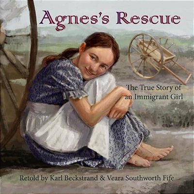 Agnes's Rescue: The True Story Of An Immigrant Girl-..