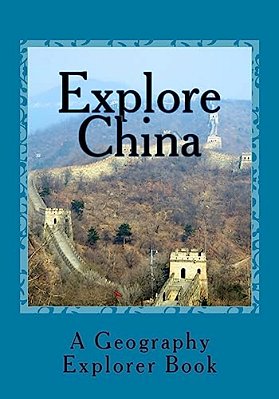 Explore China: A Geography Explorer Book-..