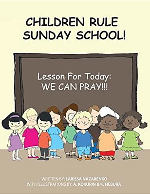 Children Rule Sunday School!: Lesson For Today: We Can Pray!-..