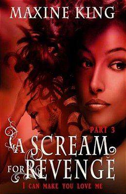 A Scream For Revenge Part 3: I Can Make You Love Me-..