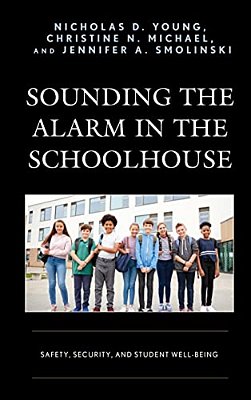 Sounding The Alarm In The Schoolhouse: Safety, Security, And Student Well-Being-..