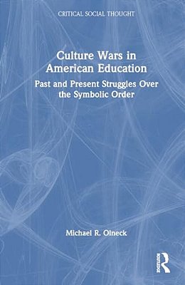 Culture Wars In American Education: Past And Present Struggles Over The Symbolic Order-..