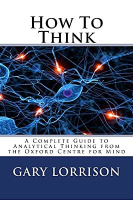 How To Think: A Complete Guide To Analytical Thinking-..