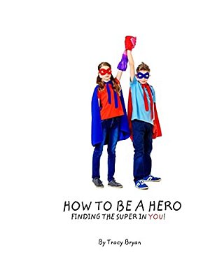How To Be A Hero... Finding The Super In You!-..