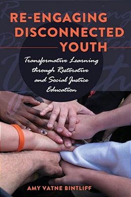Re-Engaging Disconnected Youth; Transformative Learning Through Restorative And Social Justice Education-..