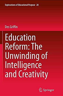 Education Reform: The Unwinding Of Intelligence And Creativity-..