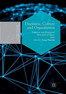 Discourse, Culture And Organization: Inquiries Into Relational Structures Of Power-..