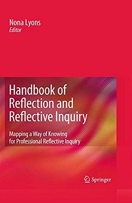 Handbook Of Reflection And Reflective Inquiry: Mapping A Way Of Knowing For Professional Reflective Inquiry-..