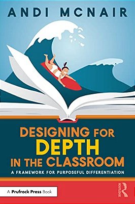Designing For Depth In The Classroom: A Framework For Purposeful Differentiation-..