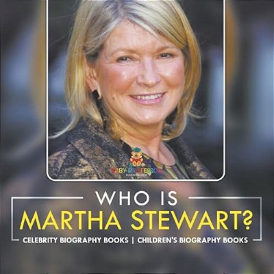 Who Is Martha Stewart? Celebrity Biography Books Children's Biography Books-..