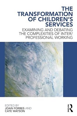 The Transformation Of Children's Services: Examining And Debating The Complexities Of Inter/Professional Working-..