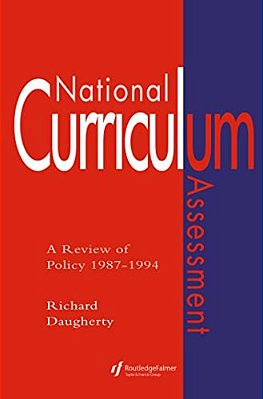 National Curriculum Assessment: A Review Of Policy 1987-1994-..