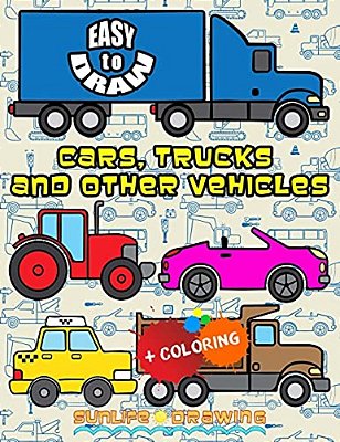 Easy To Draw Cars, Trucks And Other Vehicles: Draw & Color 24 Various Vehicles-..