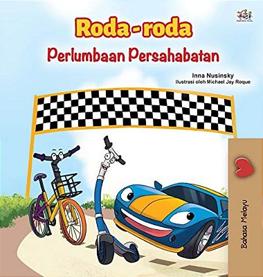 The Wheels -The Friendship Race (Malay Children's Book)-..
