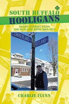 South Buffalo Hooligans: Short Stories From The Rutland Boys 1964-1977-..