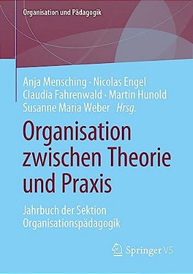 Organisation Zwischen Theorie Und Praxis: Jahrbuch Der Sektion Organisationspädagogik-..