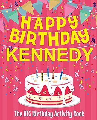 Happy Birthday Kennedy - The Big Birthday Activity Book: (Personalized Children's Activity Book)-..