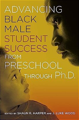 Advancing Black Male Student Success From Preschool Through Ph. D. -..