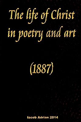 The Life Of Christ In Poetry And Art (1887)-..