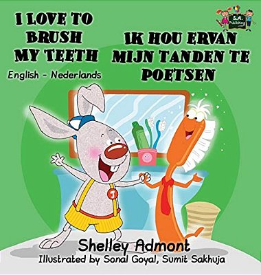 I Love To Brush My Teeth Ik Hou Ervan Mijn Tanden Te Poetsen: English Dutch Bilingual Edition-..