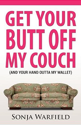 Get Your Butt Off My Couch: (And Your Hand Outta My Wallet)-..