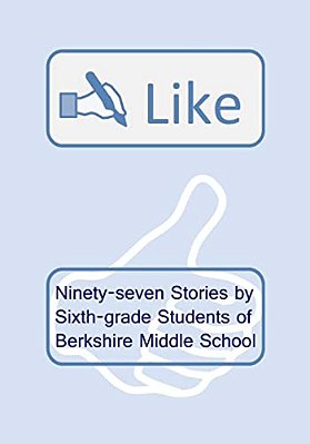 Like: Ninety-Seven Stories By Sixth-Grade Students Of Berkshire Middle School-..