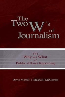 The Two W's Of Journalism: The Why And What Of Public Affairs Reporting-..