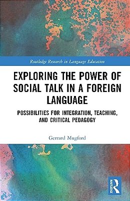 Exploring The Power Of Social Talk In A Foreign Language: Possibilities For Integration And Critical Pedagogy-..
