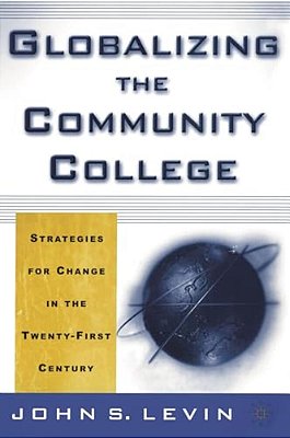 Globalizing The Community College: Strategies For Change In The Twenty-First Century-..